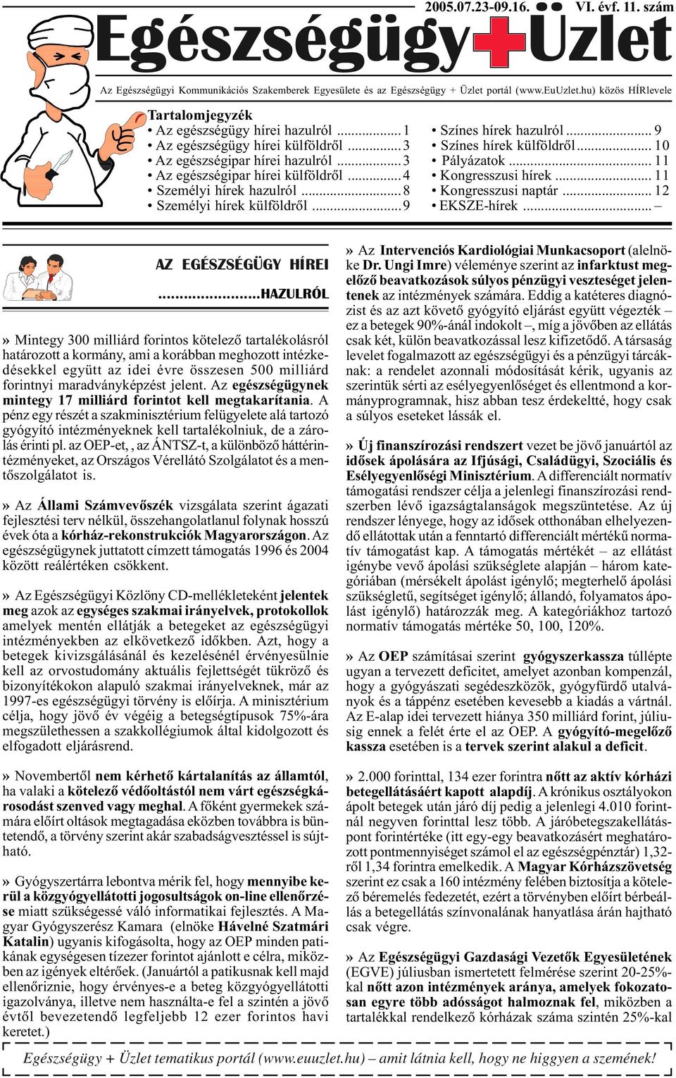 ..3 Pályázatok... 11 Az egészségipar hírei külföldrõl...4 Kongresszusi hírek... 11 Személyi hírek hazulról...8 Kongresszusi naptár... 12 Személyi hírek külföldrõl...9 EKSZE-hírek.