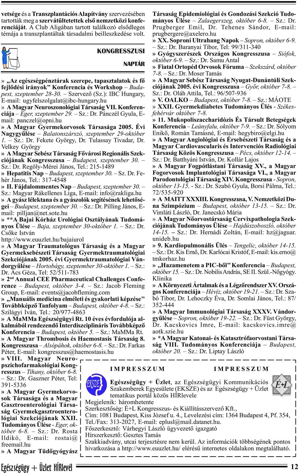 KONGRESSZUSI NAPTÁR»,,Az egészségpénztárak szerepe, tapasztalatok és fõ fejlõdési irányok Konferencia és Workshop Budapest, szeptember 28-30. Szervezõ (Sz.