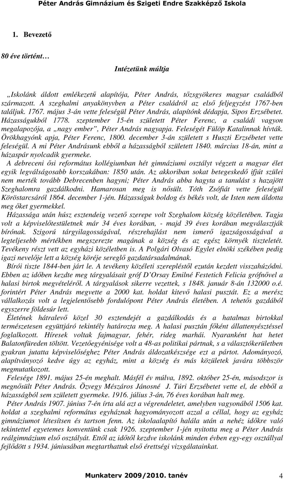 szeptember 15-én született Péter Ferenc, a családi vagyon megalapozója, a nagy ember, Péter András nagyapja. Feleségét Fülöp Katalinnak hívták. Örökhagyónk apja, Péter Ferenc, 1800.