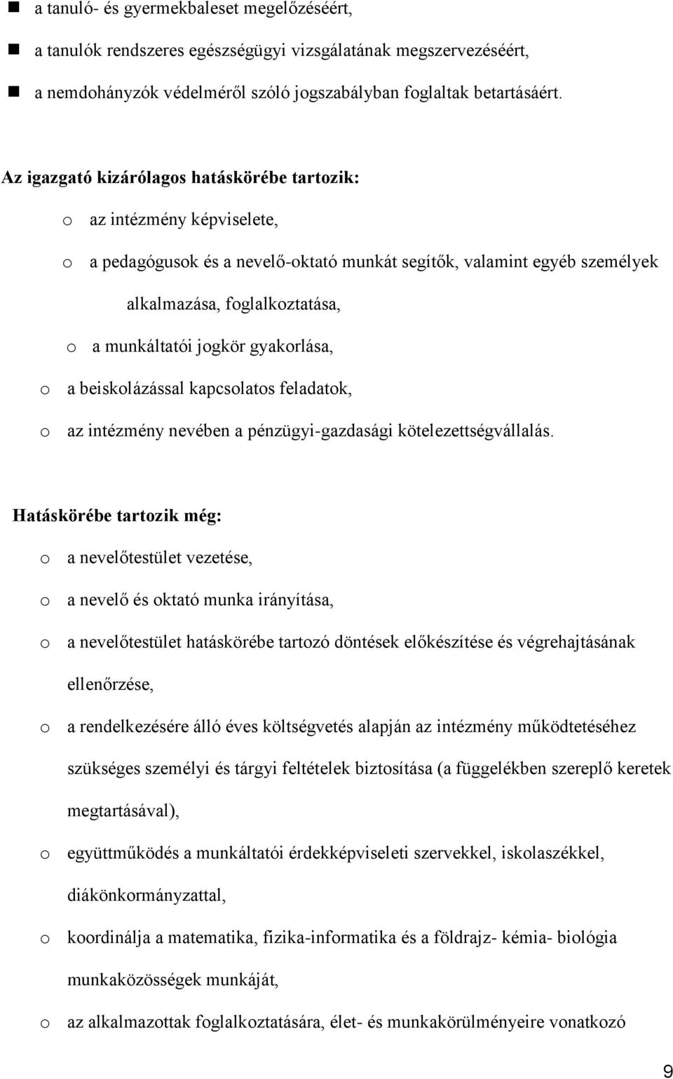 jogkör gyakorlása, o a beiskolázással kapcsolatos feladatok, o az intézmény nevében a pénzügyi-gazdasági kötelezettségvállalás.