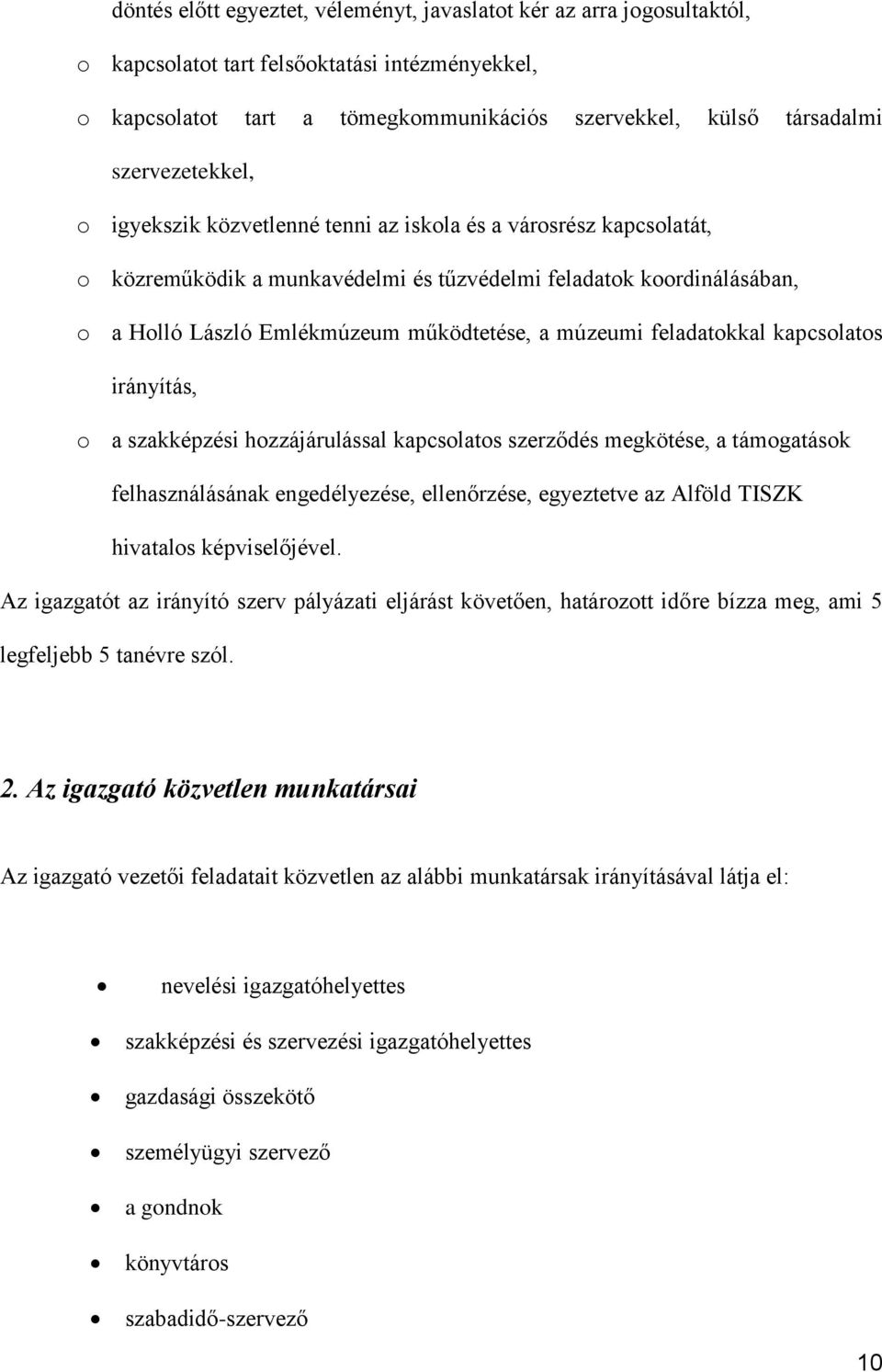 múzeumi feladatokkal kapcsolatos irányítás, o a szakképzési hozzájárulással kapcsolatos szerződés megkötése, a támogatások felhasználásának engedélyezése, ellenőrzése, egyeztetve az Alföld TISZK