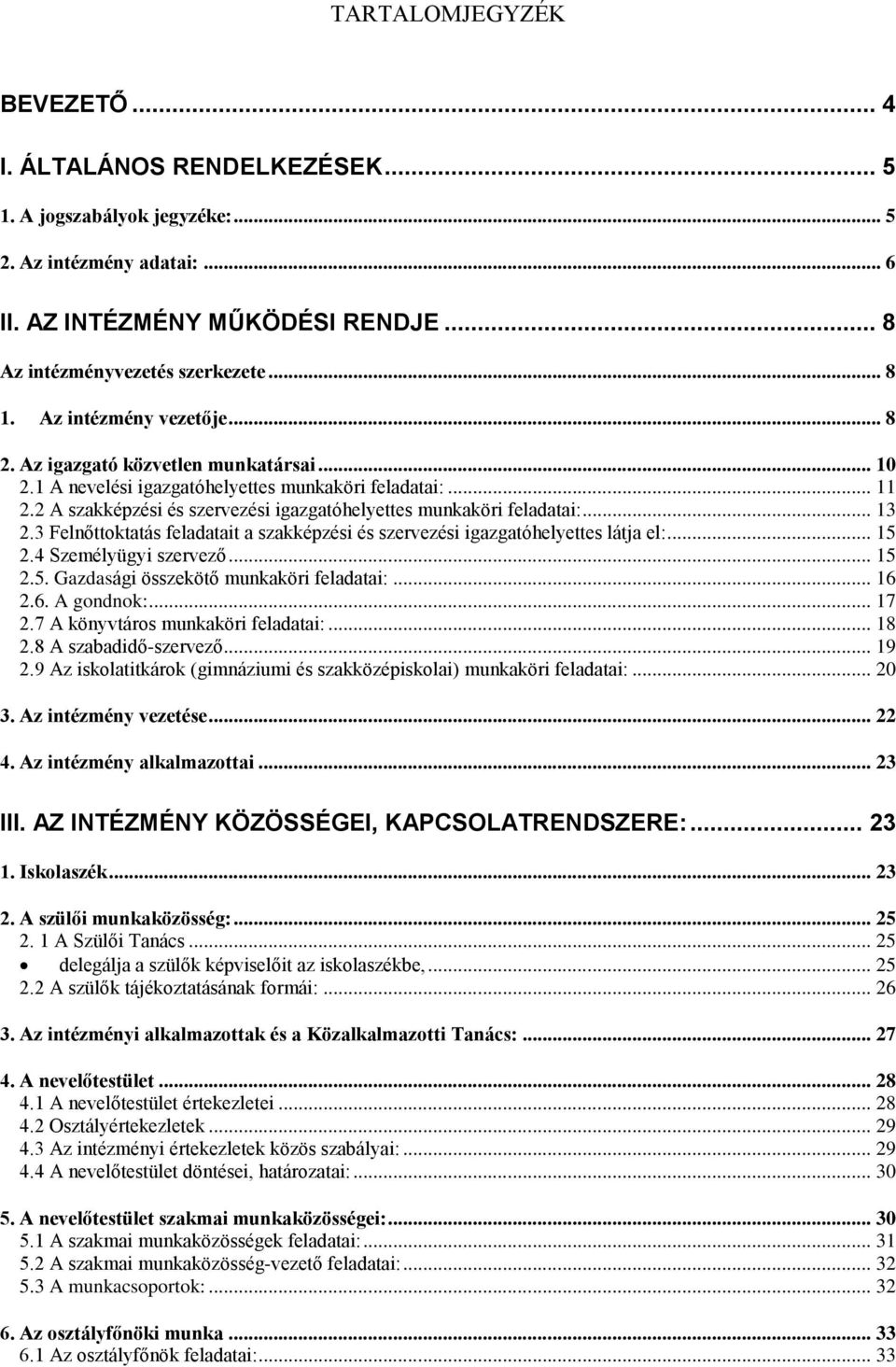 2 A szakképzési és szervezési igazgatóhelyettes munkaköri feladatai:... 13 2.3 Felnőttoktatás feladatait a szakképzési és szervezési igazgatóhelyettes látja el:... 15 