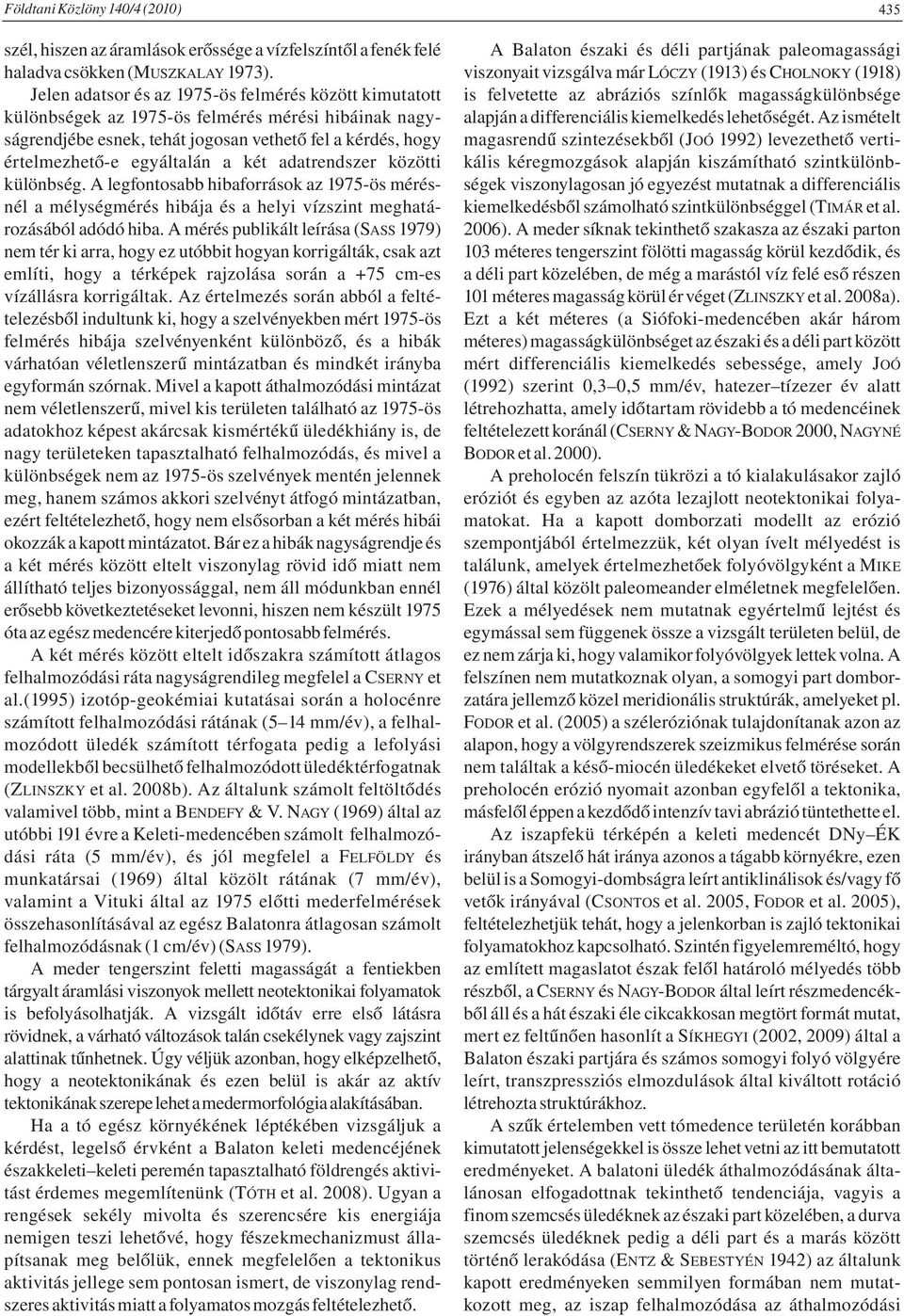 adatrendszer közötti különbség. A legfontosabb hibaforrások az 1975-ös mérésnél a mélységmérés hibája és a helyi vízszint meghatározásából adódó hiba.