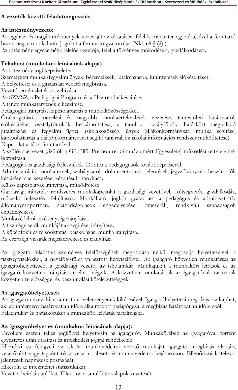 Személyzeti munka (fegyelmi ügyek, béremelések, jutalmazások, kitüntetések előkészítése). A helyettesei és a gazdasági vezető megbízása. Vezetői értekezletek összehívása.