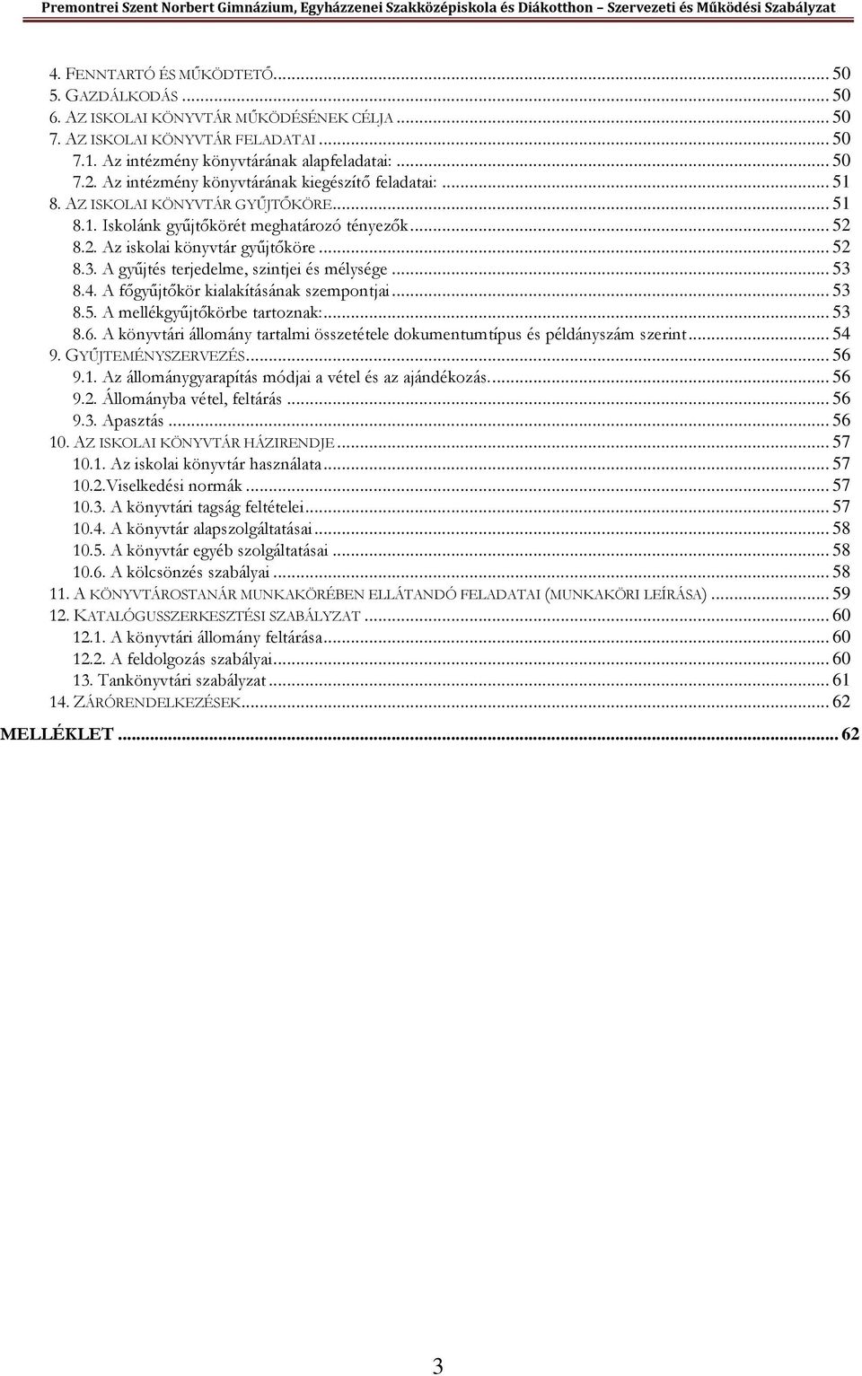 A gyűjtés terjedelme, szintjei és mélysége... 53 8.4. A főgyűjtőkör kialakításának szempontjai... 53 8.5. A mellékgyűjtőkörbe tartoznak:... 53 8.6.