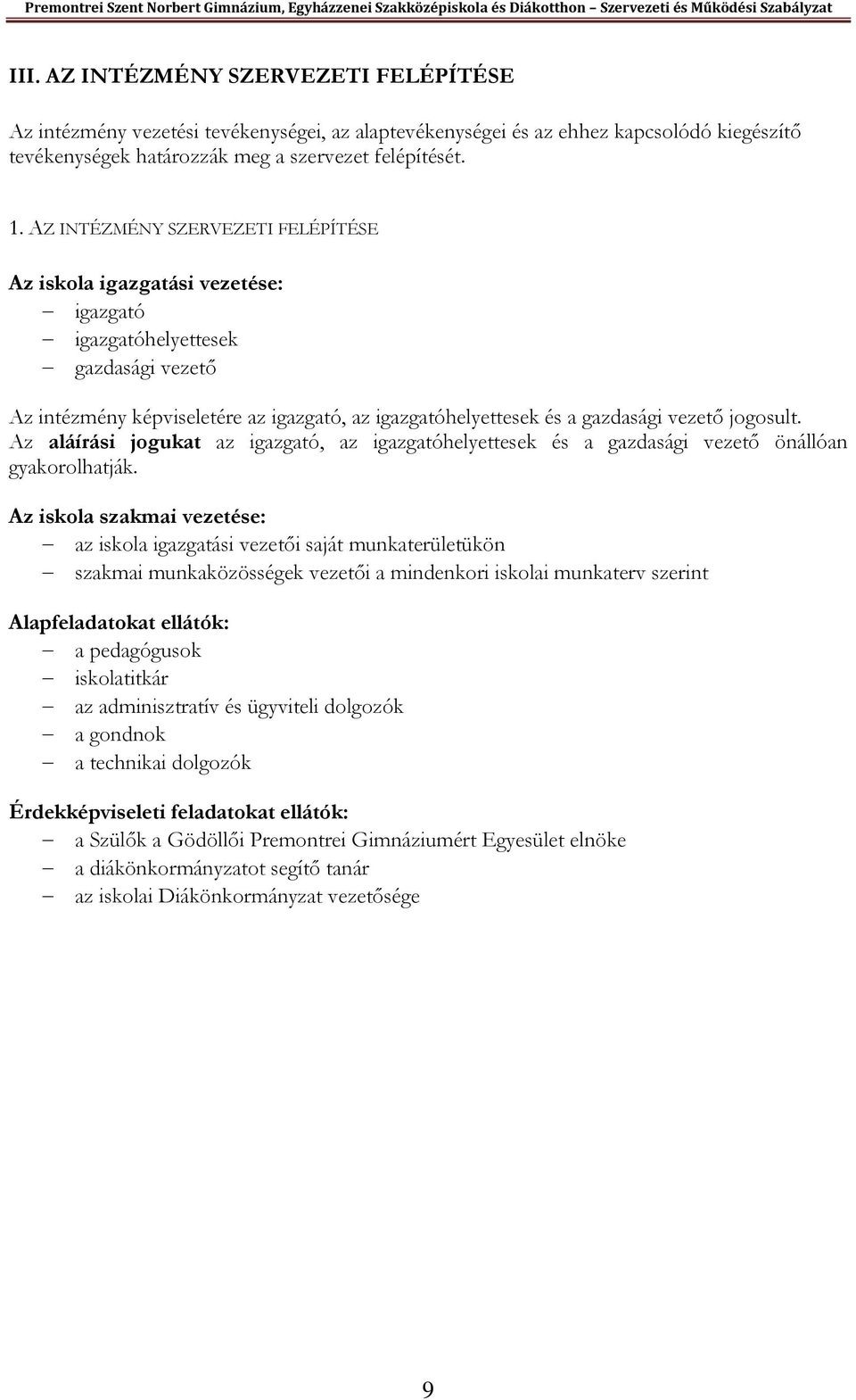 jogosult. Az aláírási jogukat az igazgató, az igazgatóhelyettesek és a gazdasági vezető önállóan gyakorolhatják.