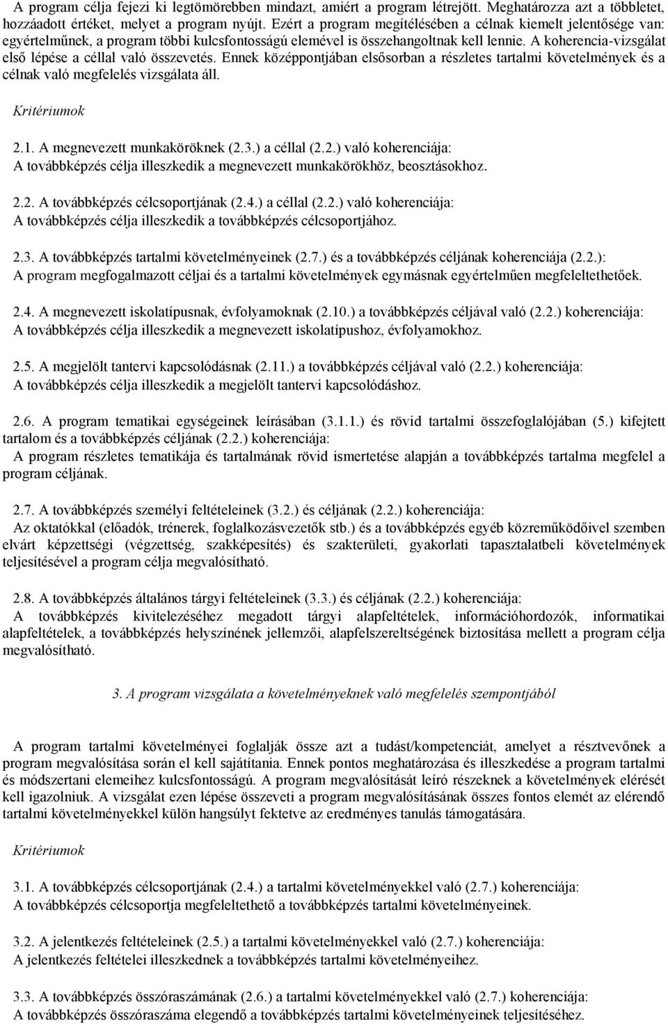 A koherencia-vizsgálat első lépése a céllal való összevetés. Ennek középpontjában elsősorban a részletes tartalmi követelmények és a célnak való megfelelés vizsgálata áll. Kritériumok 2.1.