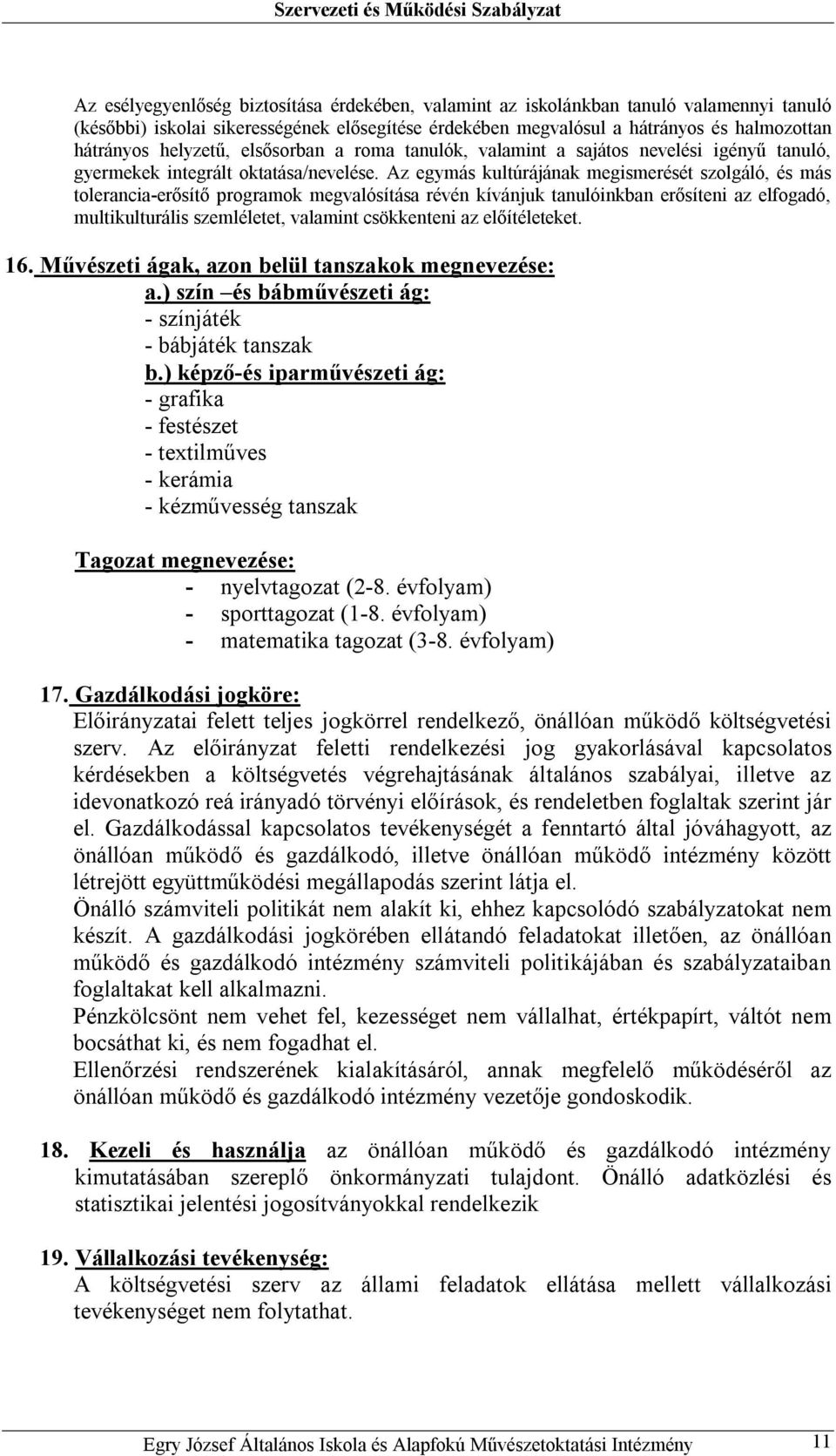 Az egymás kultúrájának megismerését szolgáló, és más tolerancia-erősítő programok megvalósítása révén kívánjuk tanulóinkban erősíteni az elfogadó, multikulturális szemléletet, valamint csökkenteni az