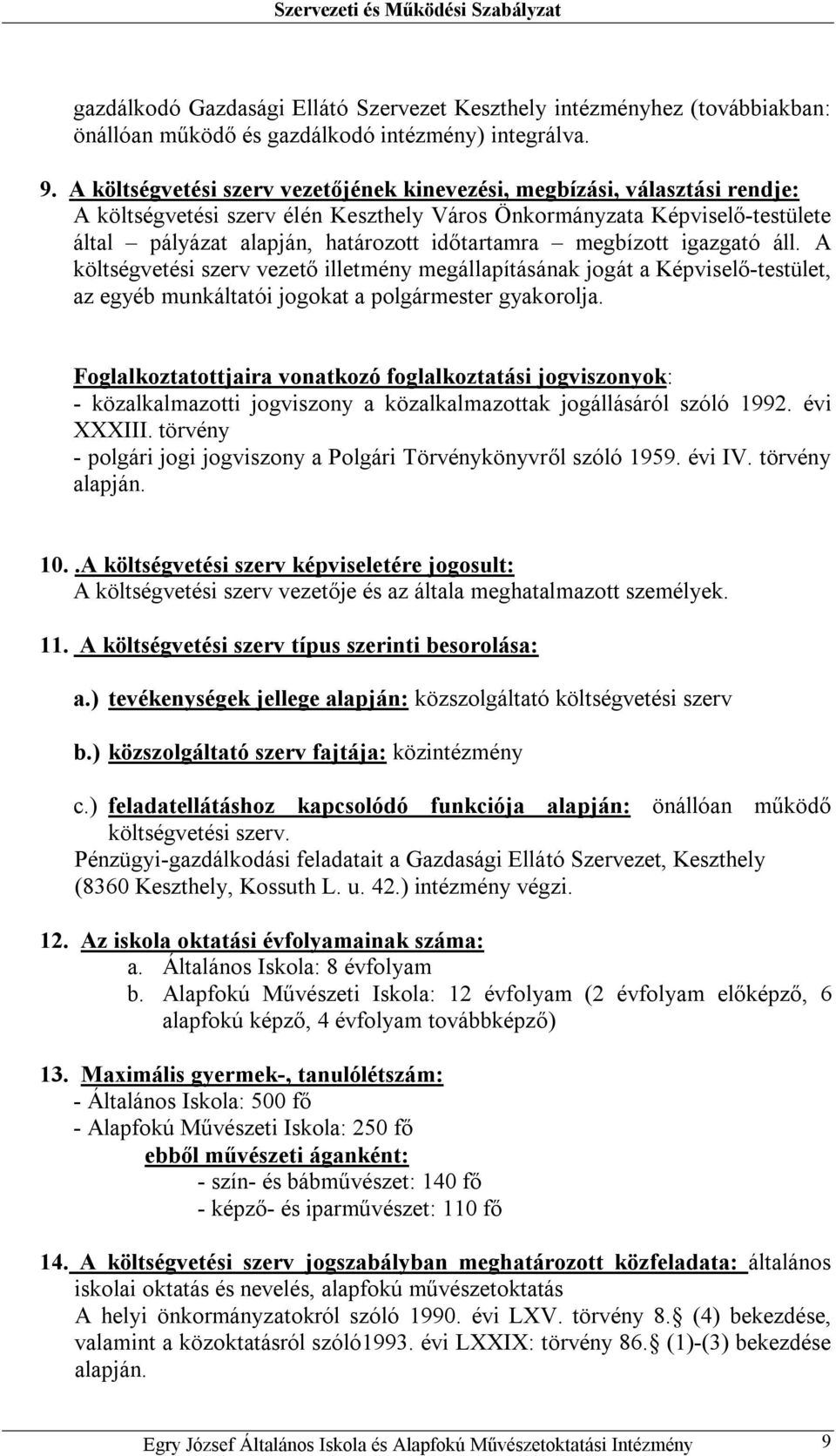 megbízott igazgató áll. A költségvetési szerv vezető illetmény megállapításának jogát a Képviselő-testület, az egyéb munkáltatói jogokat a polgármester gyakorolja.