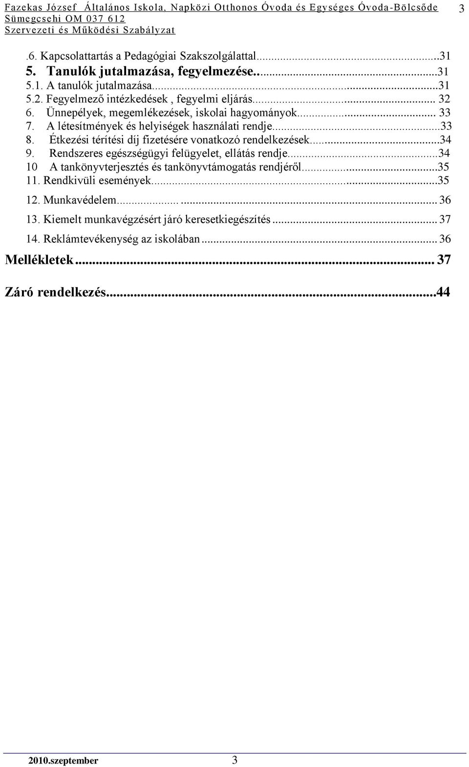 Étkezési térítési díj fizetésére vonatkozó rendelkezések...34 9. Rendszeres egészségügyi felügyelet, ellátás rendje.