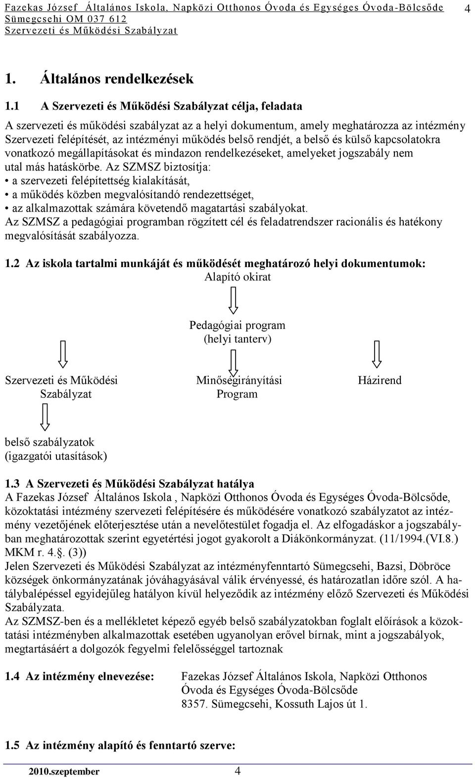 rendjét, a belső és külső kapcsolatokra vonatkozó megállapításokat és mindazon rendelkezéseket, amelyeket jogszabály nem utal más hatáskörbe.