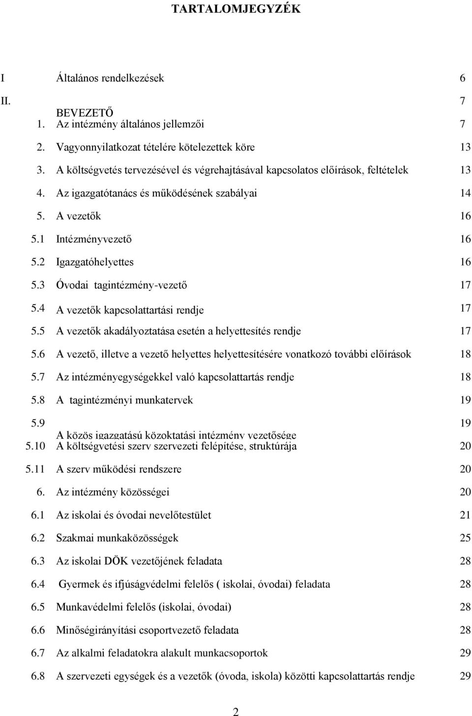 3 Óvodai tagintézmény-vezető 17 5.4 A vezetők kapcsolattartási rendje 17 5.5 A vezetők akadályoztatása esetén a helyettesítés rendje 17 5.