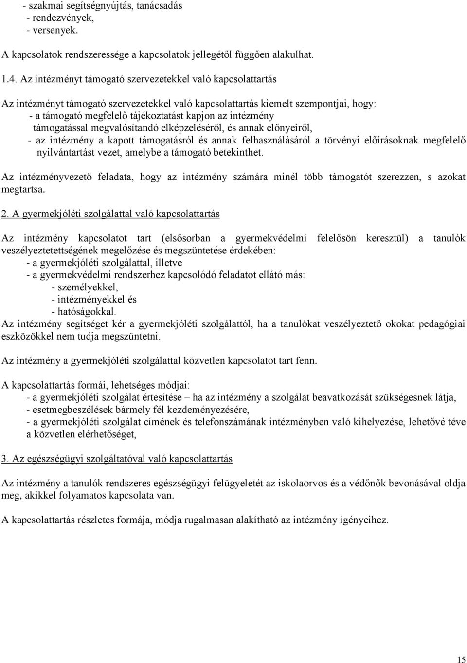 intézmény támogatással megvalósítandó elképzeléséről, és annak előnyeiről, - az intézmény a kapott támogatásról és annak felhasználásáról a törvényi előírásoknak megfelelő nyilvántartást vezet,