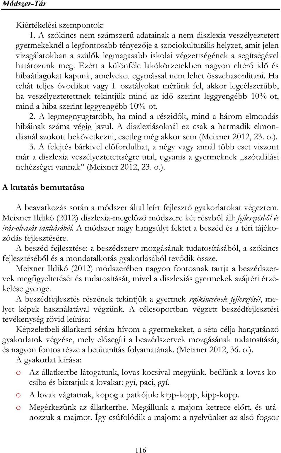 végzettségének a segítségével határozunk meg. Ezért a különféle lakókörzetekben nagyon eltérő idő és hibaátlagokat kapunk, amelyeket egymással nem lehet összehasonlítani.