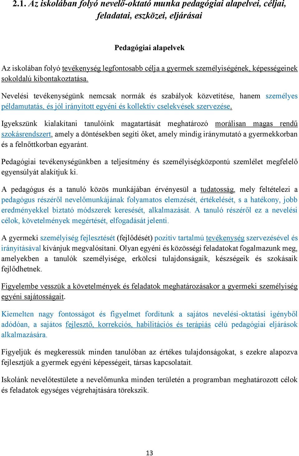 Nevelési tevékenységünk nemcsak normák és szabályok közvetítése, hanem személyes példamutatás, és jól irányított egyéni és kollektív cselekvések szervezése.