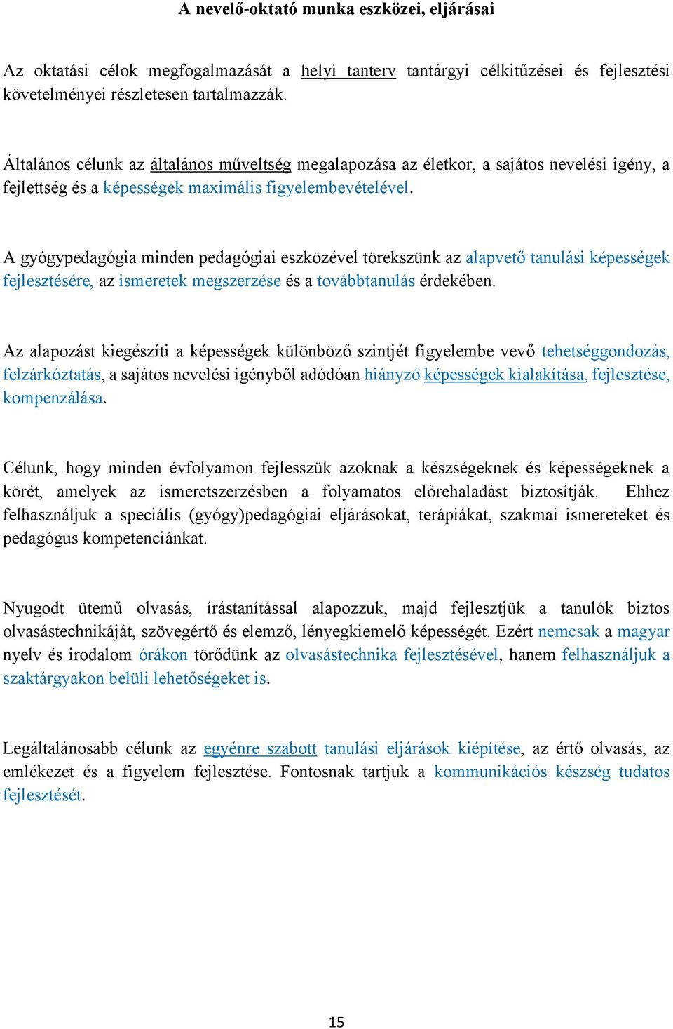 A gyógypedagógia minden pedagógiai eszközével törekszünk az alapvető tanulási képességek fejlesztésére, az ismeretek megszerzése és a továbbtanulás érdekében.