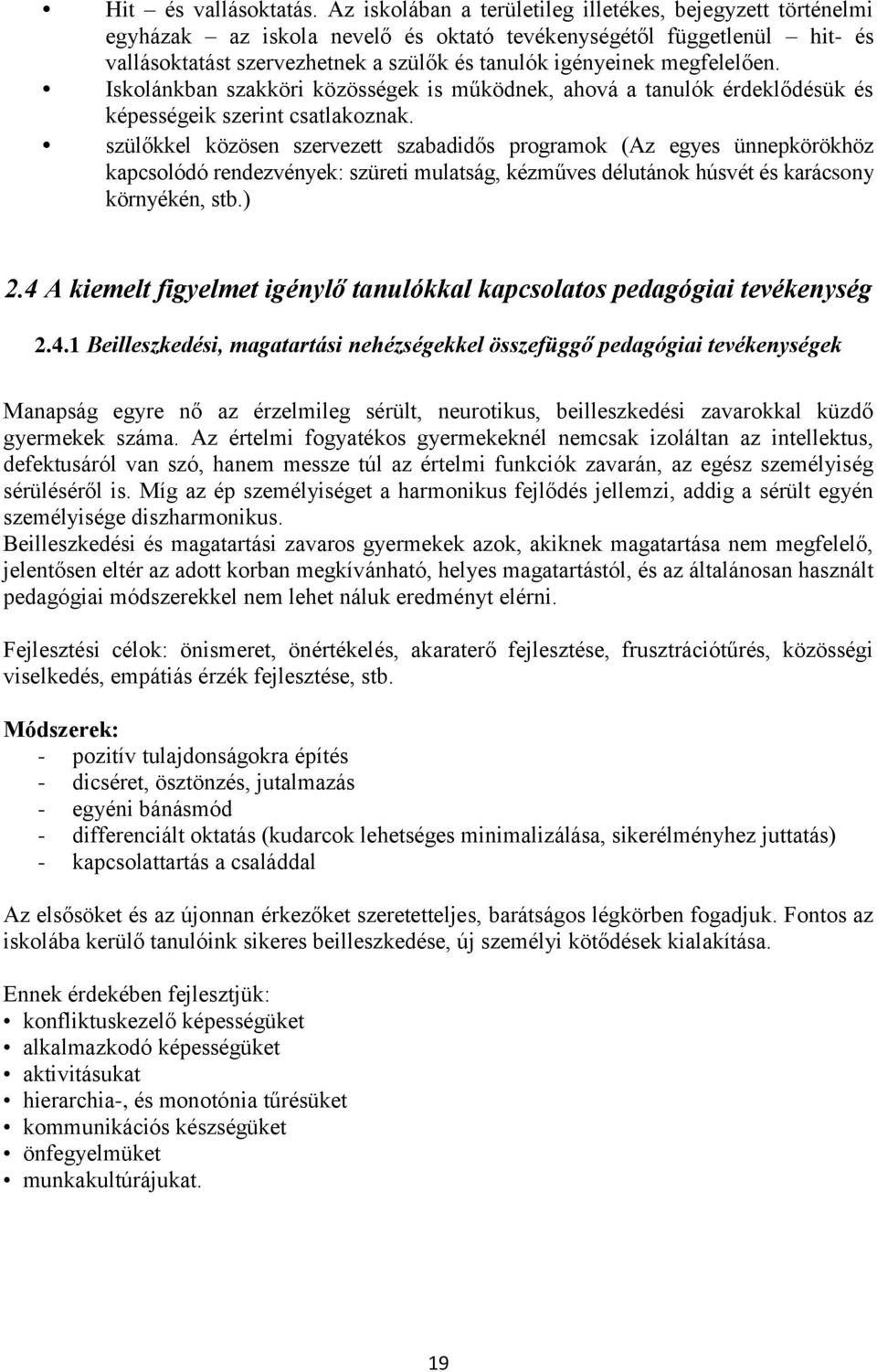 megfelelően. Iskolánkban szakköri közösségek is működnek, ahová a tanulók érdeklődésük és képességeik szerint csatlakoznak.