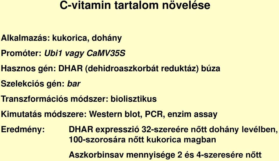 biolisztikus Kimutatás módszere: Western blot, PCR, enzim assay Eredmény: DHAR expresszió