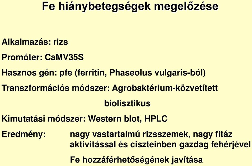 biolisztikus Kimutatási módszer: Western blot, HPLC Eredmény: nagy vastartalmú