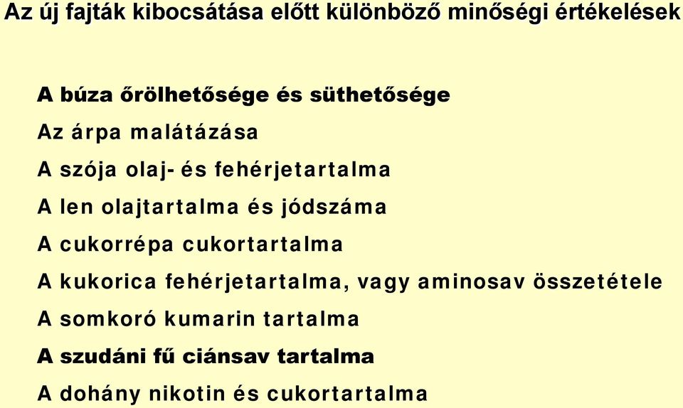 jódszáma A cukorrépa cukortartalma A kukorica fehérjetartalma, vagy aminosav