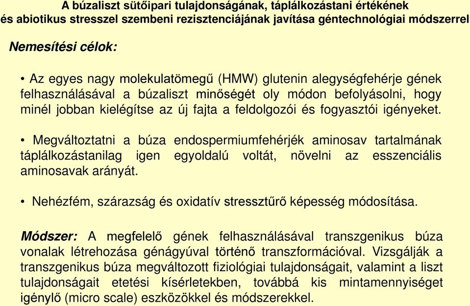 Megváltoztatni a búza endospermiumfehérjék aminosav tartalmának táplálkozástanilag igen egyoldalú voltát, növelni az esszenciális aminosavak arányát.