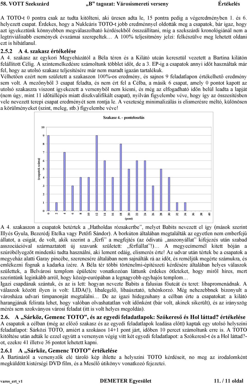 legtriviálisabb események évszámai szerepeltek A 1% teljesítmény jelzi: felkészülve meg lehetett oldani ezt is hibátlanul... A. szakasz értékelése A.