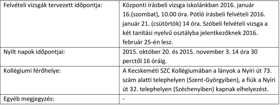 Nyílt napok időpontjai: 2015. október 20. és 2015. november 3. 14 óra 30 perctől 16 óráig.