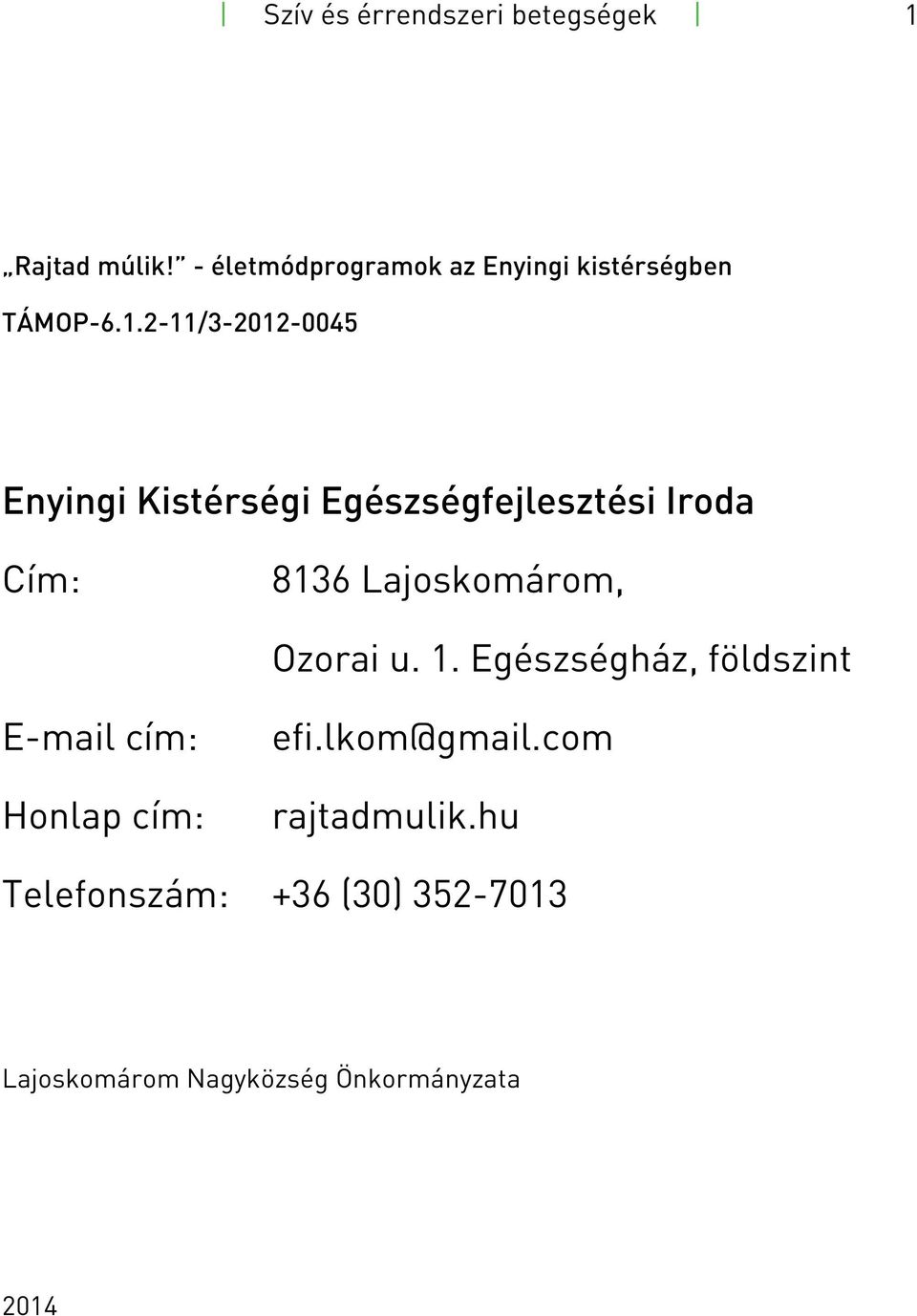 2-11/3-2012-0045 Enyingi Kistérségi Egészségfejlesztési Iroda Cím: 8136 Lajoskomárom,