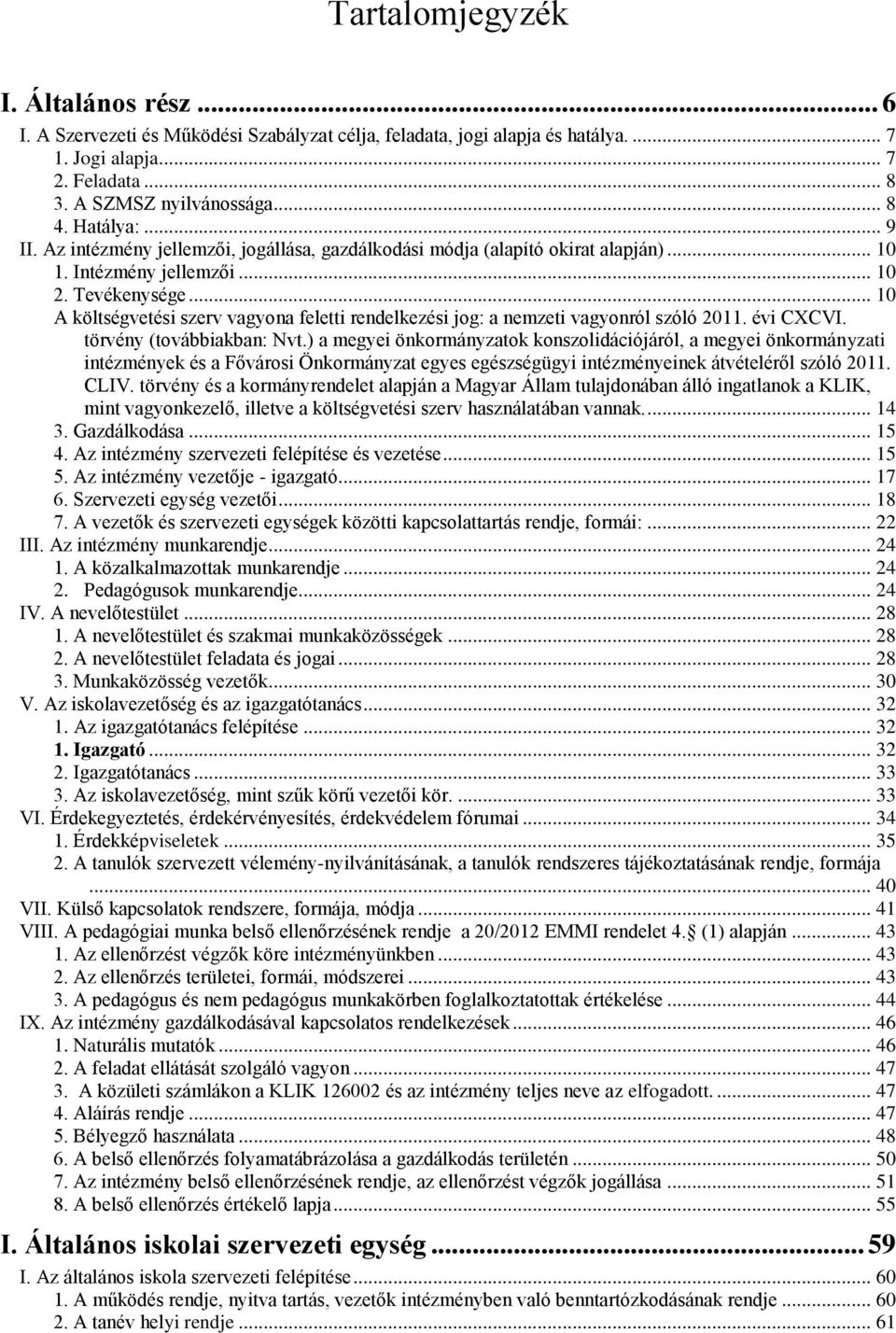 .. 10 A költségvetési szerv vagyona feletti rendelkezési jog: a nemzeti vagyonról szóló 2011. évi CXCVI. törvény (továbbiakban: Nvt.