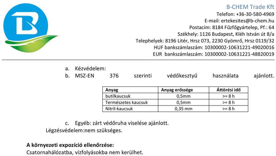 >= 8 h Nitril- kaucsuk 0,35 mm >= 8 h c. Egyéb: zárt védőruha viselése ajánlott.