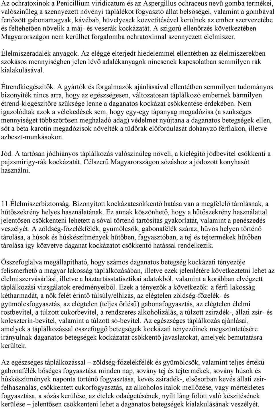 A szigorú ellenőrzés következtében Magyarországon nem kerülhet forgalomba ochratoxinnal szennyezett élelmiszer. Élelmiszeradalék anyagok.