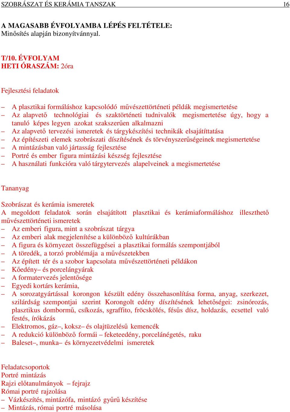 hogy a tanuló képes legyen azokat szakszerűen alkalmazni Az alapvető tervezési ismeretek és tárgykészítési technikák elsajátíttatása Az építészeti elemek szobrászati díszítésének és