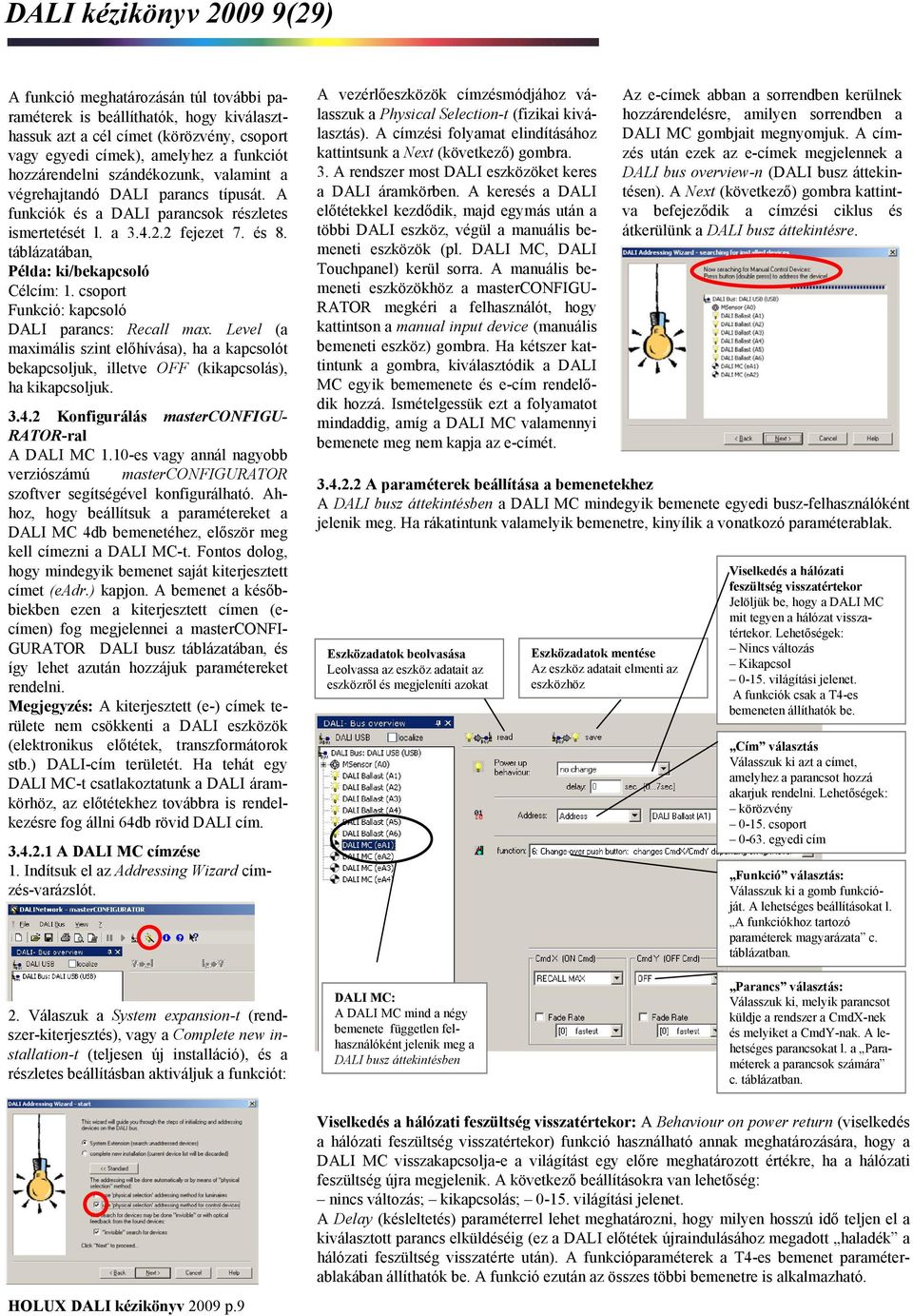 táblázatában, Példa: ki/bekapcsoló Célcím: 1. csoport Funkció: kapcsoló DALI parancs: Recall max.