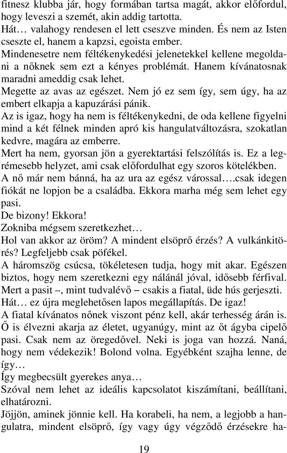 Hanem kívánatosnak maradni ameddig csak lehet. Megette az avas az egészet. Nem jó ez sem így, sem úgy, ha az embert elkapja a kapuzárási pánik.