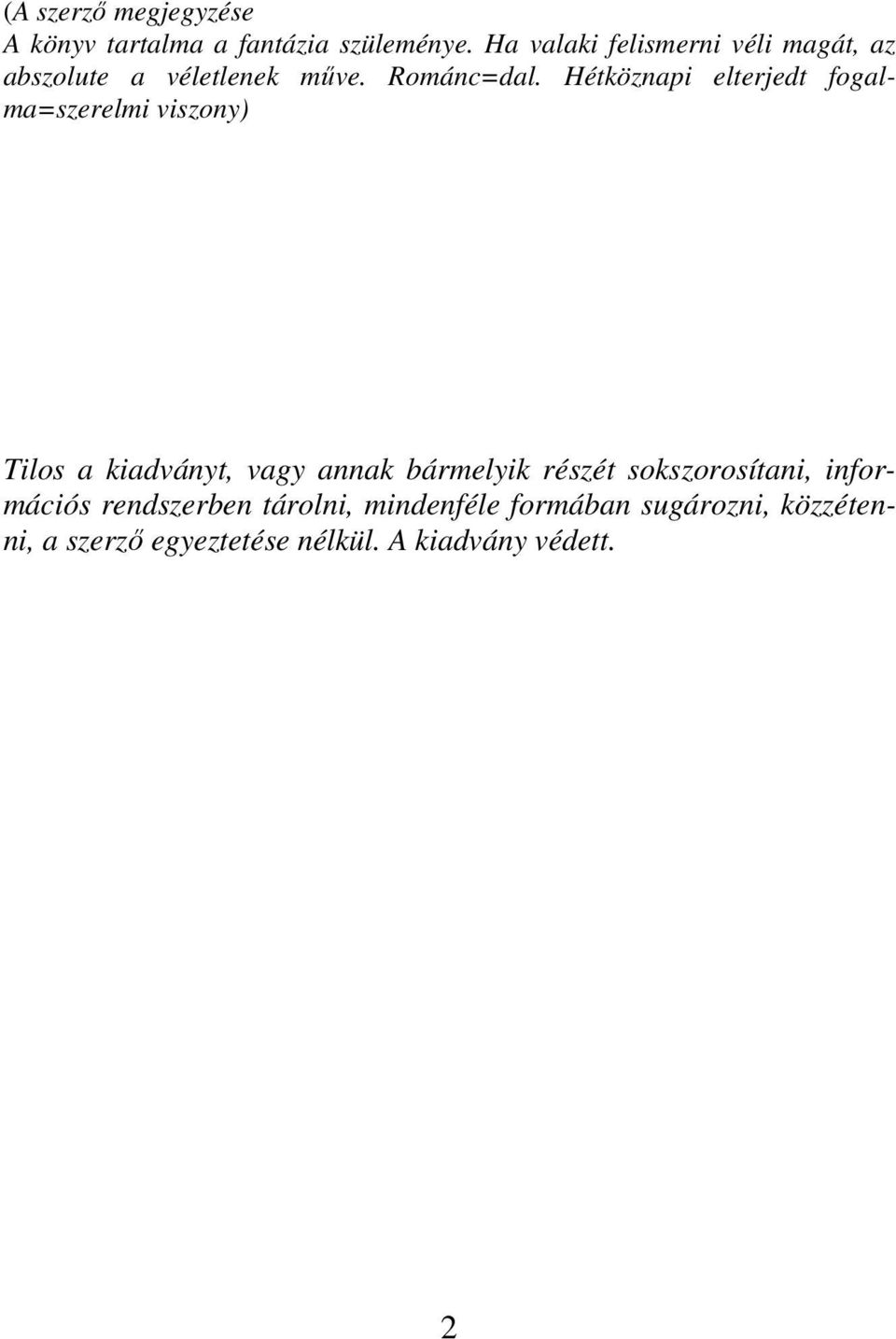 Hétköznapi elterjedt fogalma=szerelmi viszony) Tilos a kiadványt, vagy annak bármelyik részét