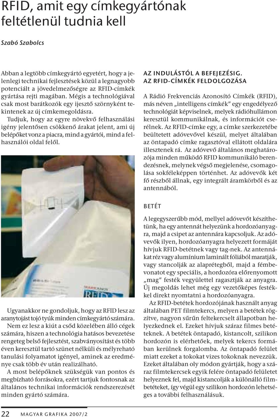 Tudjuk, hogy az egyre növekvő felhasználási igény jelentősen csökkenő árakat jelent, ami új belépőket vonz a piacra, mind a gyártói, mind a felhasználói oldal felől. AZ INDULÁSTÓL A BEFEJEZÉSIG.