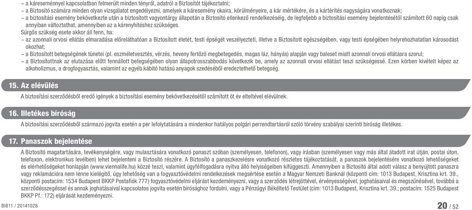 esemény bejelentésétől számított 60 napig csak annyiban változtathat, amennyiben az a kárenyhítéshez szükséges.