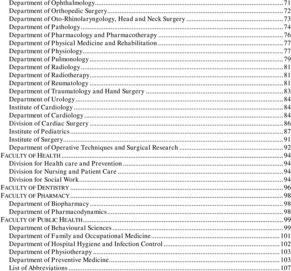 .. 79 Department of Radiology... 81 Department of Radiotherapy... 81 Department of Reumatology... 81 Department of Traumatology and Hand Surgery... 83 Department of Urology.