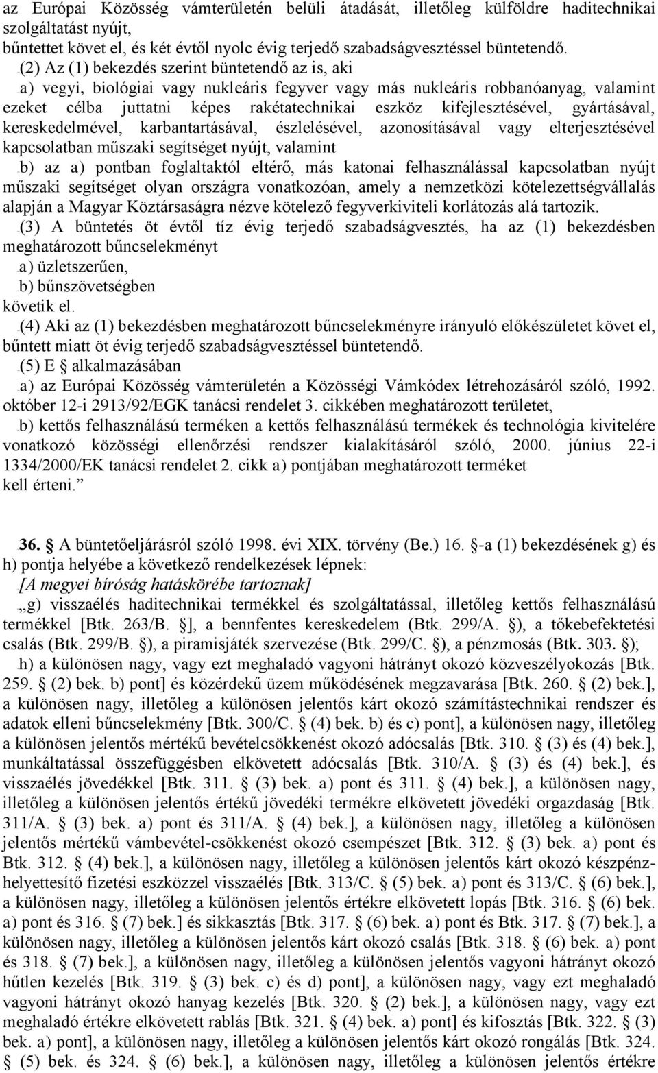 kifejlesztésével, gyártásával, kereskedelmével, karbantartásával, észlelésével, azonosításával vagy elterjesztésével kapcsolatban műszaki segítséget nyújt, valamint 14Bb) az a) pontban foglaltaktól