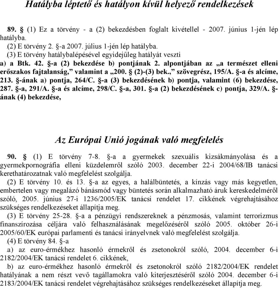 alpontjában az a természet elleni erőszakos fajtalanság, valamint a 200. (2)-(3) bek., szövegrész, 195/A. -a és alcíme, 213. -ának a) pontja, 264/C.