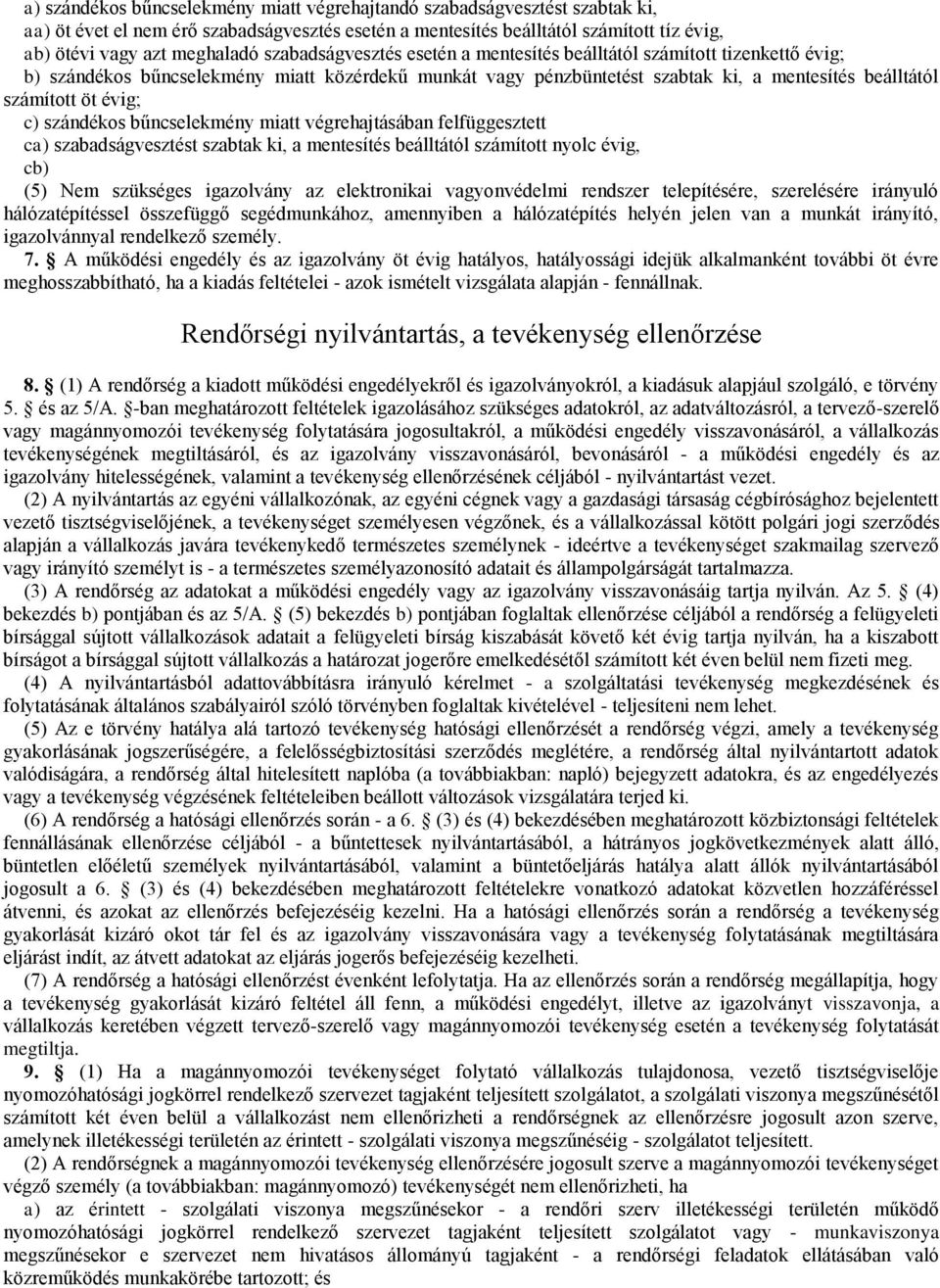 c) szándékos bűncselekmény miatt végrehajtásában felfüggesztett ca) szabadságvesztést szabtak ki, a mentesítés beálltától számított nyolc évig, cb) (5) Nem szükséges igazolvány az elektronikai