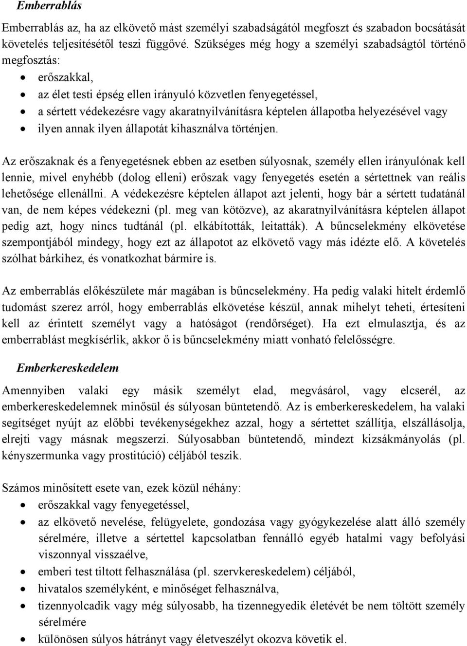 állapotba helyezésével vagy ilyen annak ilyen állapotát kihasználva történjen.