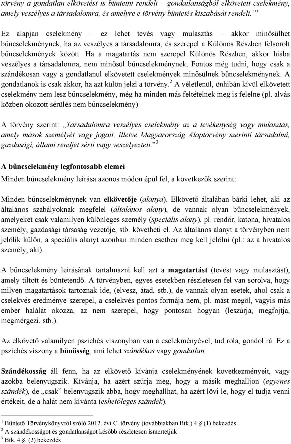 Ha a magatartás nem szerepel Különös Részben, akkor hiába veszélyes a társadalomra, nem minősül bűncselekménynek.