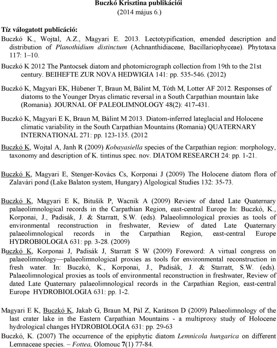 Buczkó K 2012 The Pantocsek diatom and photomicrograph collection from 19th to the 21st century. BEIHEFTE ZUR NOVA HEDWIGIA 141: pp. 535-546.