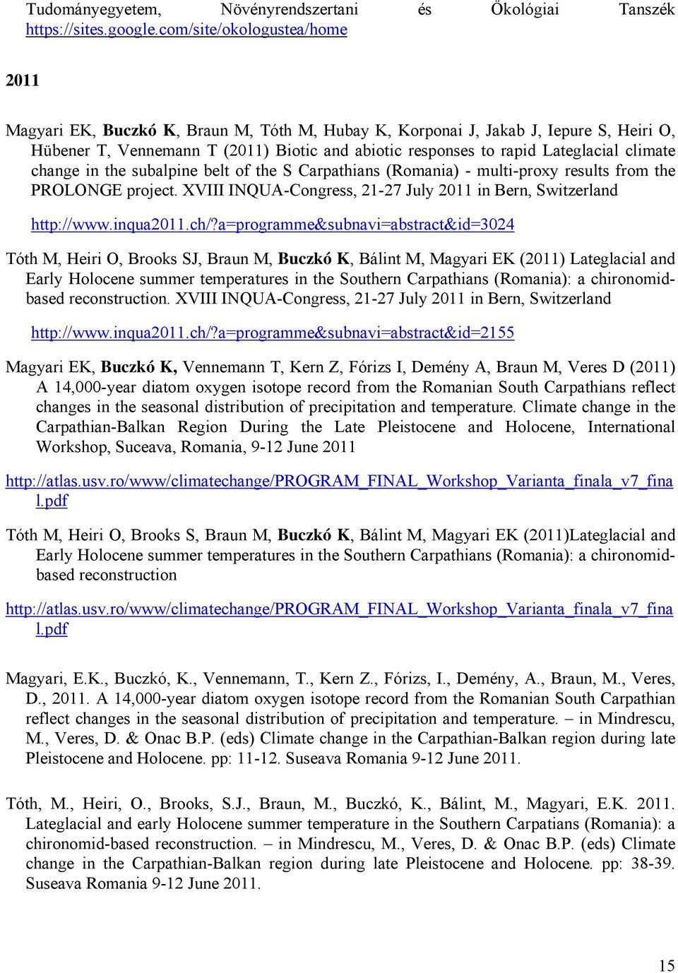 climate change in the subalpine belt of the S Carpathians (Romania) - multi-proxy results from the PROLONGE project. XVIII INQUA-Congress, 21-27 July 2011 in Bern, Switzerland http://www.inqua2011.