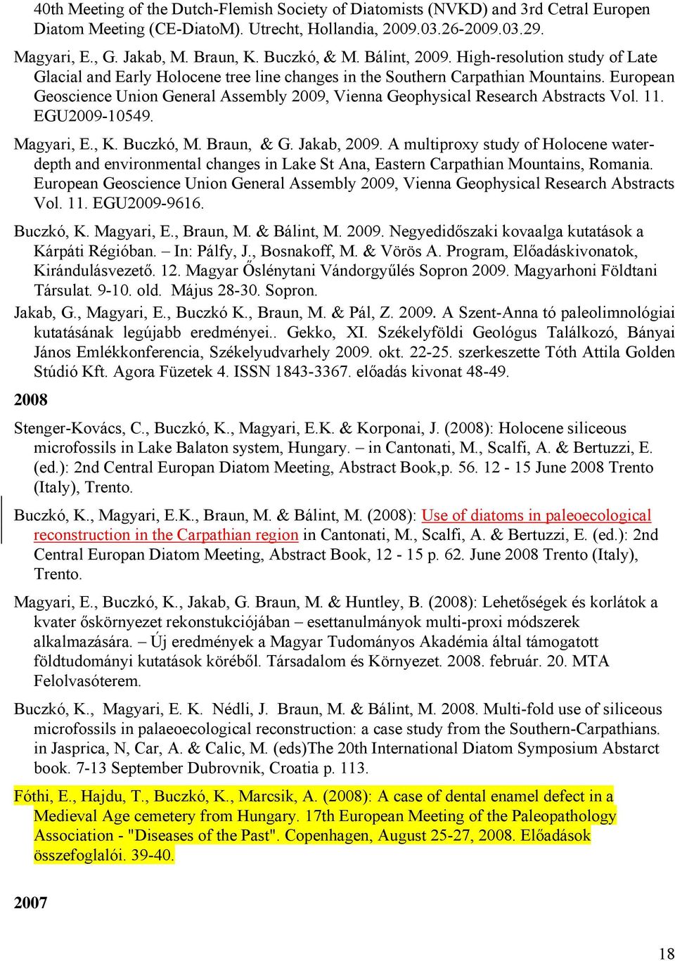 European Geoscience Union General Assembly 2009, Vienna Geophysical Research Abstracts Vol. 11. EGU2009-10549. Magyari, E., K. Buczkó, M. Braun, & G. Jakab, 2009.