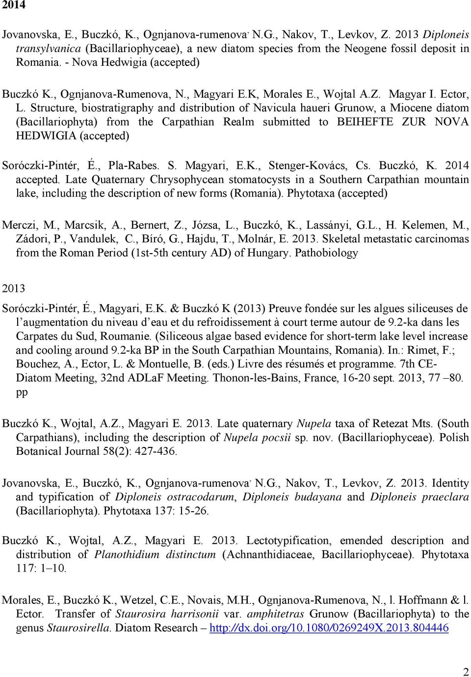 Structure, biostratigraphy and distribution of Navicula haueri Grunow, a Miocene diatom (Bacillariophyta) from the Carpathian Realm submitted to BEIHEFTE ZUR NOVA HEDWIGIA (accepted) Soróczki-Pintér,