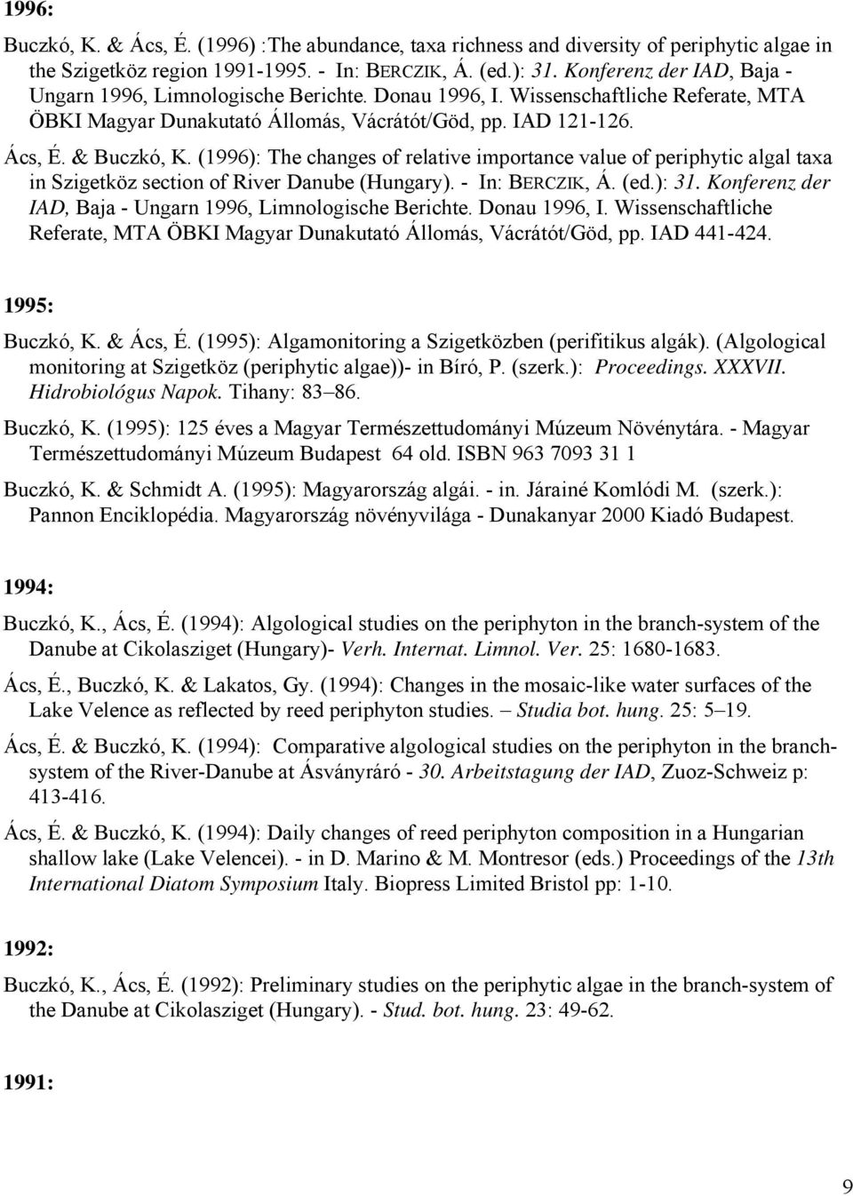 (1996): The changes of relative importance value of periphytic algal taxa in Szigetköz section of River Danube (Hungary). - In: BERCZIK, Á. (ed.): 31.