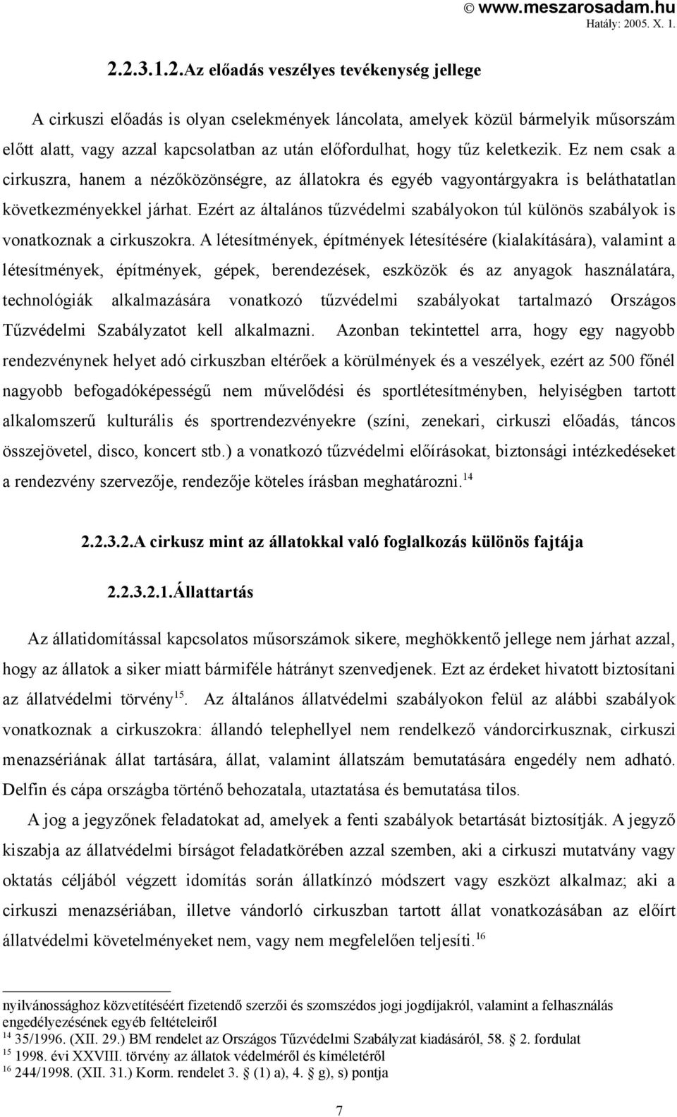 Ezért az általános tűzvédelmi szabályokon túl különös szabályok is vonatkoznak a cirkuszokra.