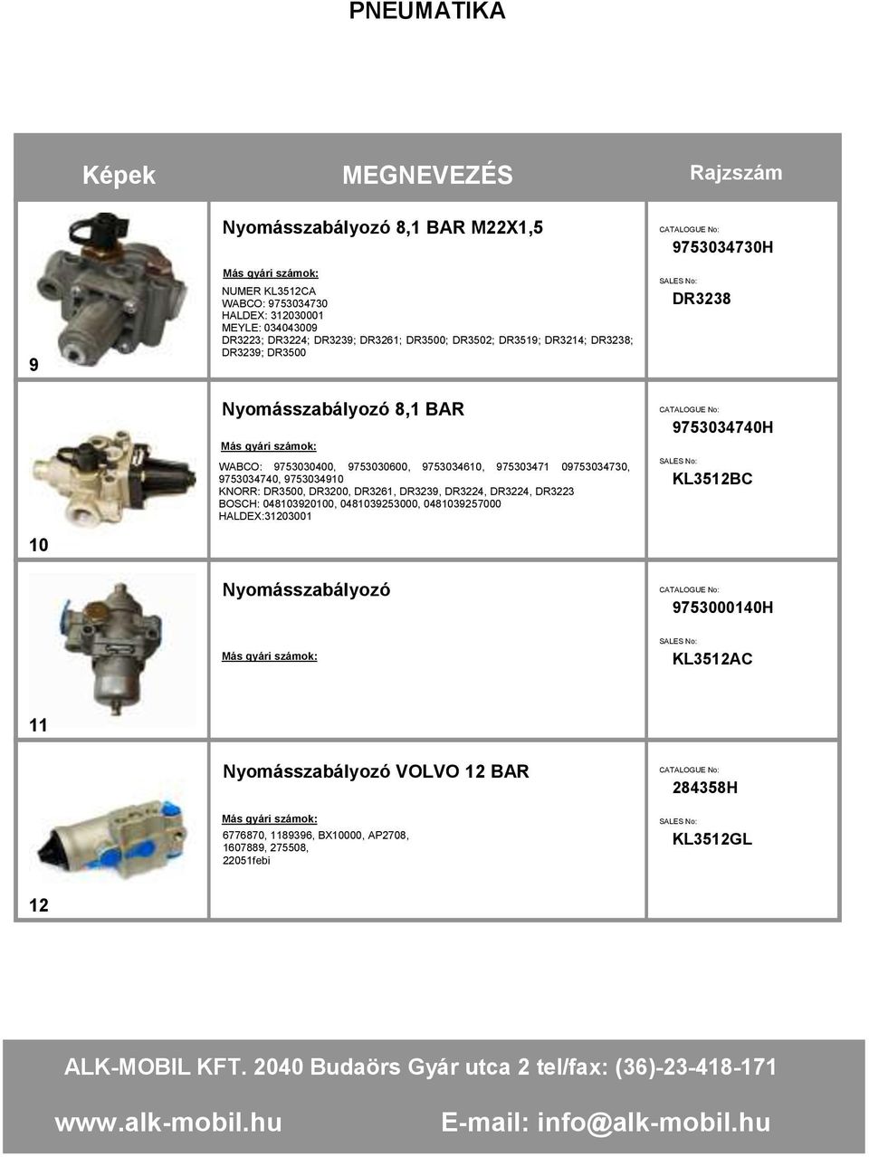 9753034740, 9753034910 KNORR: DR3500, DR3200, DR3261, DR3239, DR3224, DR3224, DR3223 BOSCH: 048103920100, 0481039253000, 0481039257000 HALDEX:31203001